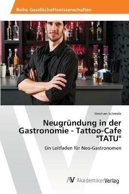 Neugrundung in der Gastronomie - Tattoo-Cafe TATU - Stephan Schmoelz - cover