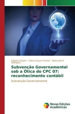 Subvencao Governamental sob a Otica do CPC 07: reconhecimento contabil - Crispim Gilberto,Ferreira Celma Duque,Rodrigues Raimundo N - cover