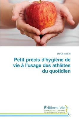 Petit Precis d'Hygiene de Vie A l'Usage Des Athletes Du Quotidien - Saclay-D - cover