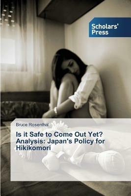 Is it Safe to Come Out Yet? Analysis: Japan's Policy for Hikikomori - Bruce Rosenthal - cover