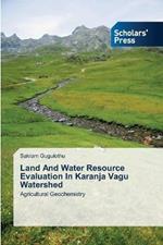 Land and Water Resource Evaluation in Karanja Vagu Watershed