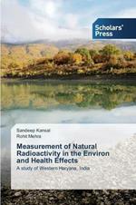 Measurement of Natural Radioactivity in the Environ and Health Effects