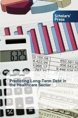Predicting Long-Term Debt in the Healthcare Sector - Jason Turner - cover