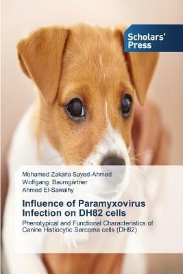 Influence of Paramyxovirus Infection on DH82 cells - Mohamed Zakaria Sayed-Ahmed,Wolfgang Baumgartner,Ahmed El-Sawalhy - cover
