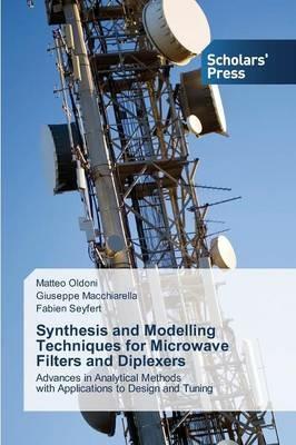 Synthesis and Modelling Techniques for Microwave Filters and Diplexers - Matteo Oldoni,Giuseppe Macchiarella,Fabien Seyfert - cover