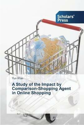 A Study of the Impact by Comparison-Shopping Agent in Online Shopping - Yun Wan - cover