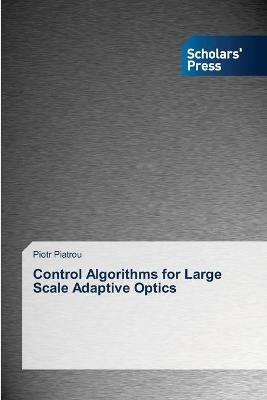 Control Algorithms for Large Scale Adaptive Optics - Piotr Piatrou - cover