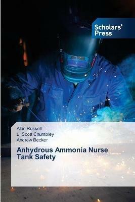 Anhydrous Ammonia Nurse Tank Safety - Alan Russell,L Scott Chumbley,Andrew Becker - cover