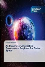 An Inquiry for Alternative Governance Regimes for Outer Space