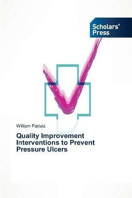 Quality Improvement Interventions to Prevent Pressure Ulcers - William Padula - cover