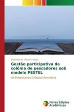 Gestao participativa da colonia de pescadores sob modelo PESTEL