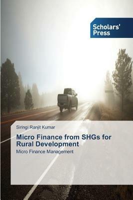 Micro Finance from SHGs for Rural Development - Ranjit Kumar Siringi - cover