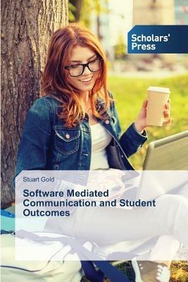 Software Mediated Communication and Student Outcomes - Gold Stuart - cover