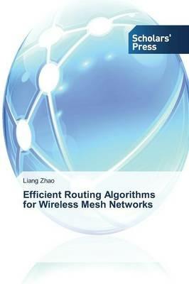 Efficient Routing Algorithms for Wireless Mesh Networks - Zhao Liang - cover