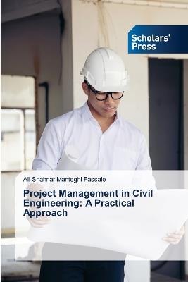 Project Management in Civil Engineering: A Practical Approach - Ali Shahriar Manteghi Fassaie - cover