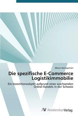 Die spezifische E-Commerce Logistikimmobilie - Heimgartner Marco - cover