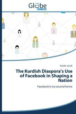 The Kurdish Diaspora's Use of Facebook in Shaping a Nation - Jacob Kurdin - cover