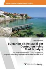 Bulgarien als Reiseziel der Deutschen - eine Marktanalyse