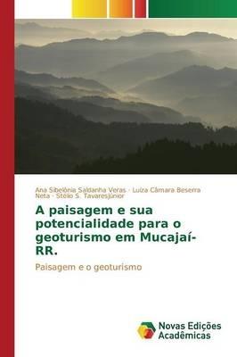A paisagem e sua potencialidade para o geoturismo em Mucajai-RR. - Saldanha Veras Ana Sibelonia,Beserra Neta Luiza Camara,Tavaresjunior Stelio S - cover