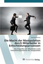 Die Macht der Manipulation durch Mitarbeiter in Entscheidungsprozessen