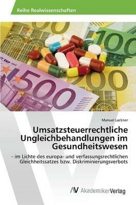 Umsatzsteuerrechtliche Ungleichbehandlungen im Gesundheitswesen - Lackner Manuel - cover