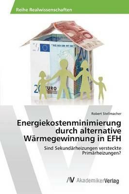 Energiekostenminimierung durch alternative Warmegewinnung in EFH - Stellmacher Robert - cover