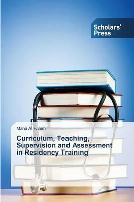 Curriculum, Teaching, Supervision and Assessment in Residency Training - Al Fahim Maha - cover