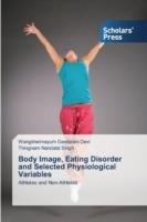 Body Image, Eating Disorder and Selected Physiological Variables - Devi Wangkheimayum Geetarani,Singh Thingnam Nandalal - cover