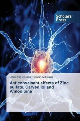 Anticonvalsant effects of Zinc sulfate, Carvedilol and Amlodipine - Abdul-Reda Hussein Al-Rikabi Uday - cover