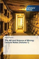 The Art and Science of Mining: Lecture Notes (Volume 1)