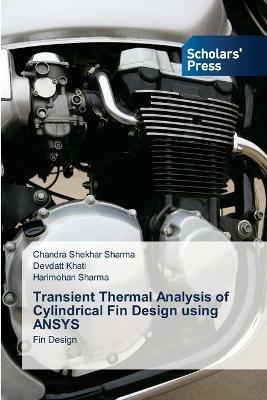 Transient Thermal Analysis of Cylindrical Fin Design using ANSYS - Chandra Shekhar Sharma,Devdatt Khati,Harimohan Sharma - cover