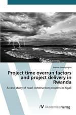 Project time overrun factors and project delivery in Rwanda