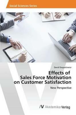 Effects of Sales Force Motivation on Customer Satisfaction - Doppelmeier David - cover