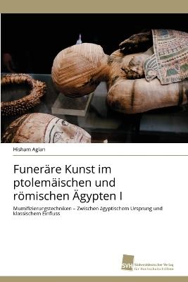 Funeräre Kunst im ptolemäischen und römischen Ägypten I - Hisham Aglan - cover