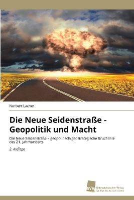 Die Neue Seidenstraße - Geopolitik und Macht - Norbert Lacher - cover