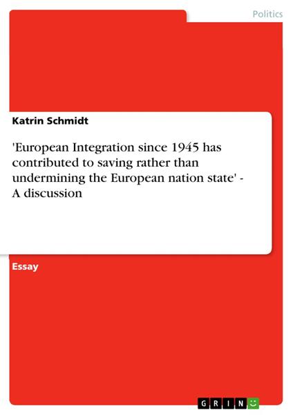 'European Integration since 1945 has contributed to saving rather than undermining the European nation state' - A discussion