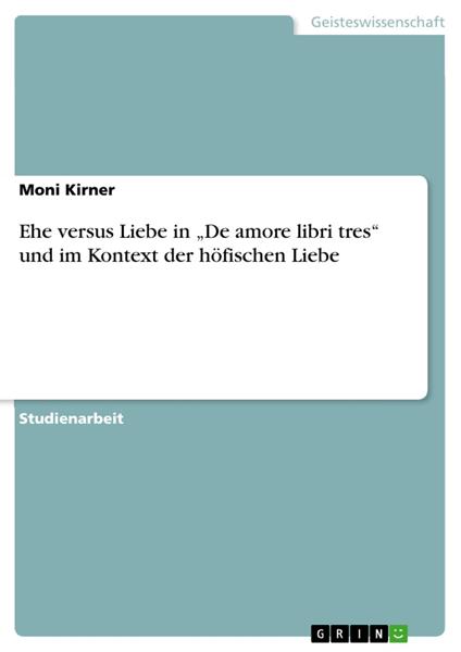 Ehe versus Liebe in „De amore libri tres“ und im Kontext der höfischen Liebe