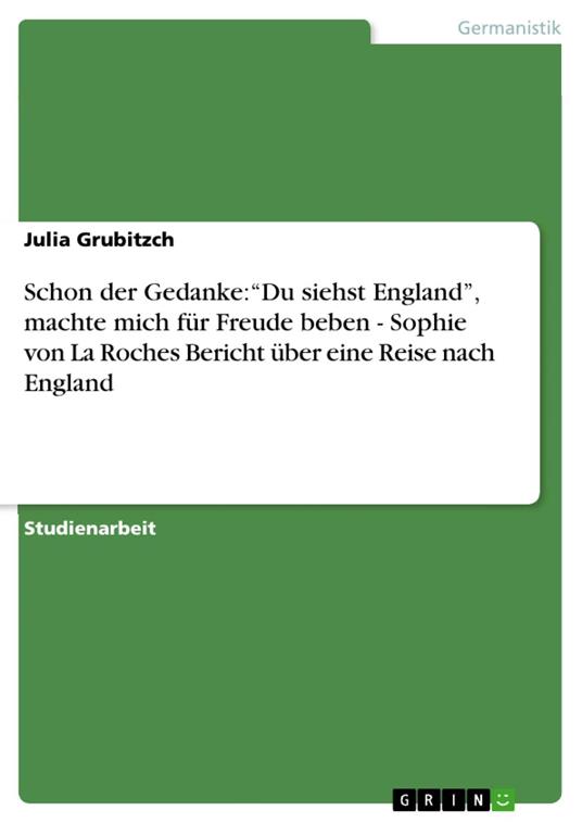 Schon der Gedanke: “Du siehst England”, machte mich für Freude beben - Sophie von La Roches Bericht über eine Reise nach England