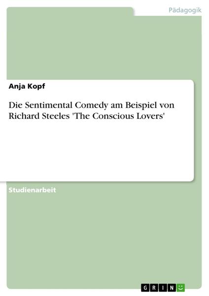 Die Sentimental Comedy am Beispiel von Richard Steeles 'The Conscious Lovers'