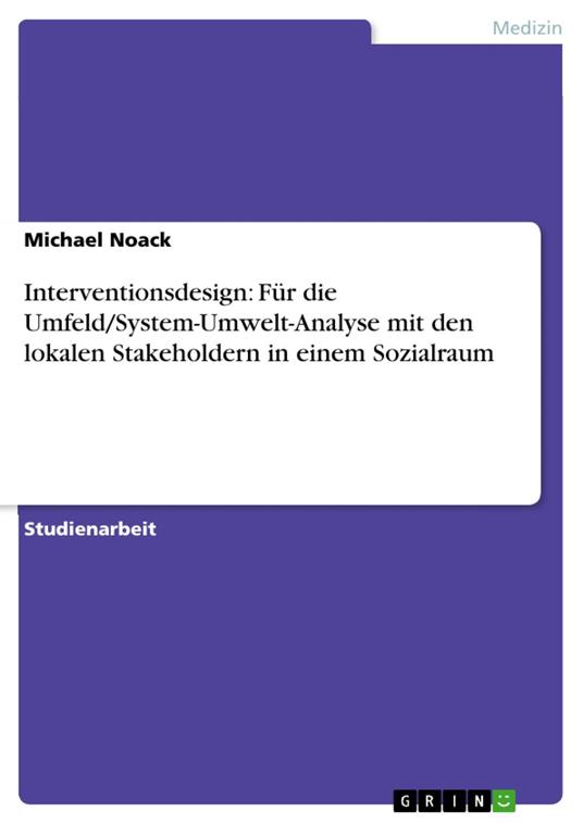 Interventionsdesign: Für die Umfeld/System-Umwelt-Analyse mit den lokalen Stakeholdern in einem Sozialraum