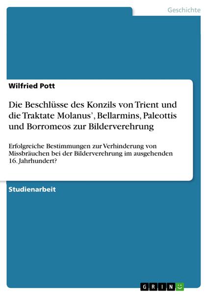 Die Beschlüsse des Konzils von Trient und die Traktate Molanus’, Bellarmins, Paleottis und Borromeos zur Bilderverehrung