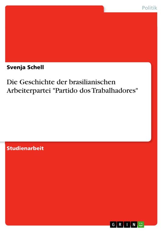 Die Geschichte der brasilianischen Arbeiterpartei "Partido dos Trabalhadores"