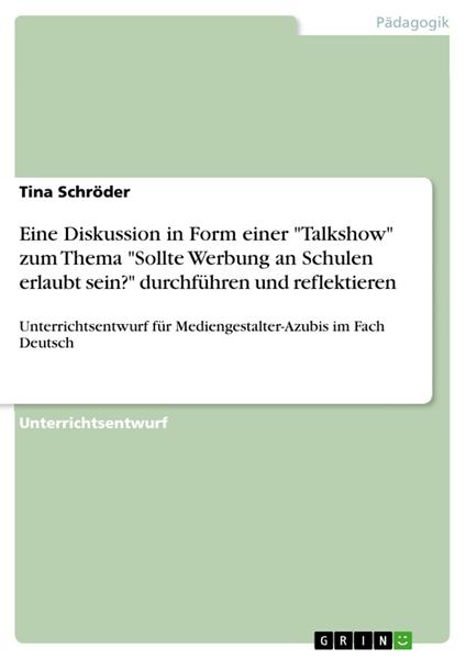 Eine Diskussion in Form einer "Talkshow" zum Thema "Sollte Werbung an Schulen erlaubt sein?" durchführen und reflektieren