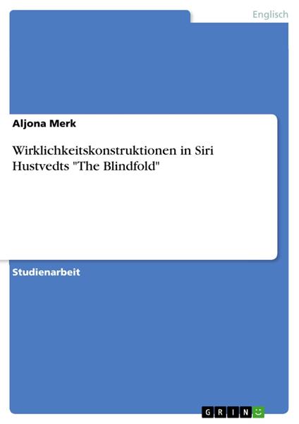 Wirklichkeitskonstruktionen in Siri Hustvedts "The Blindfold"