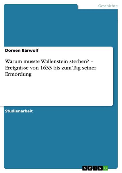 Warum musste Wallenstein sterben? – Ereignisse von 1633 bis zum Tag seiner Ermordung