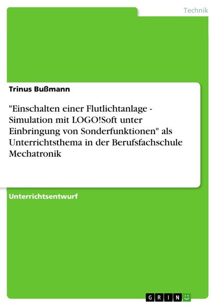 "Einschalten einer Flutlichtanlage - Simulation mit LOGO!Soft unter Einbringung von Sonderfunktionen" als Unterrichtsthema in der Berufsfachschule Mechatronik