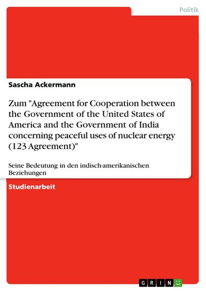 Zum "Agreement for Cooperation between the Government of the United States of America and the Government of India concerning peaceful uses of nuclear energy (123 Agreement)"