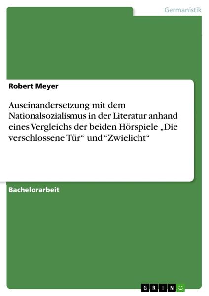 Auseinandersetzung mit dem Nationalsozialismus in der Literatur anhand eines Vergleichs der beiden Hörspiele „Die verschlossene Tür“ und “Zwielicht“