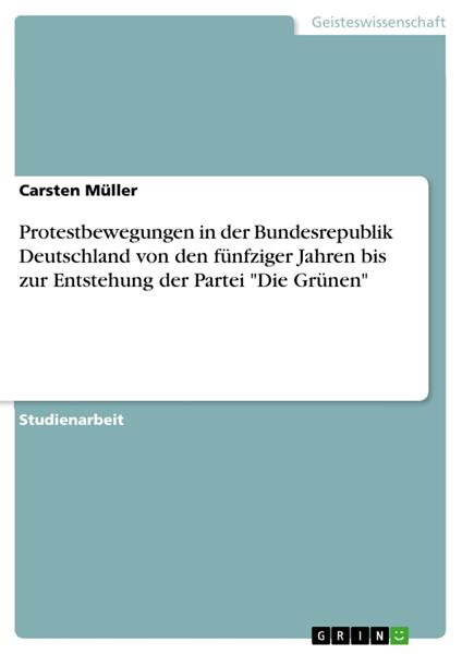 Protestbewegungen in der Bundesrepublik Deutschland von den fünfziger Jahren bis zur Entstehung der Partei "Die Grünen"