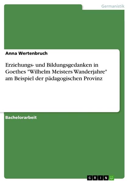 Erziehungs- und Bildungsgedanken in Goethes "Wilhelm Meisters Wanderjahre" am Beispiel der pädagogischen Provinz